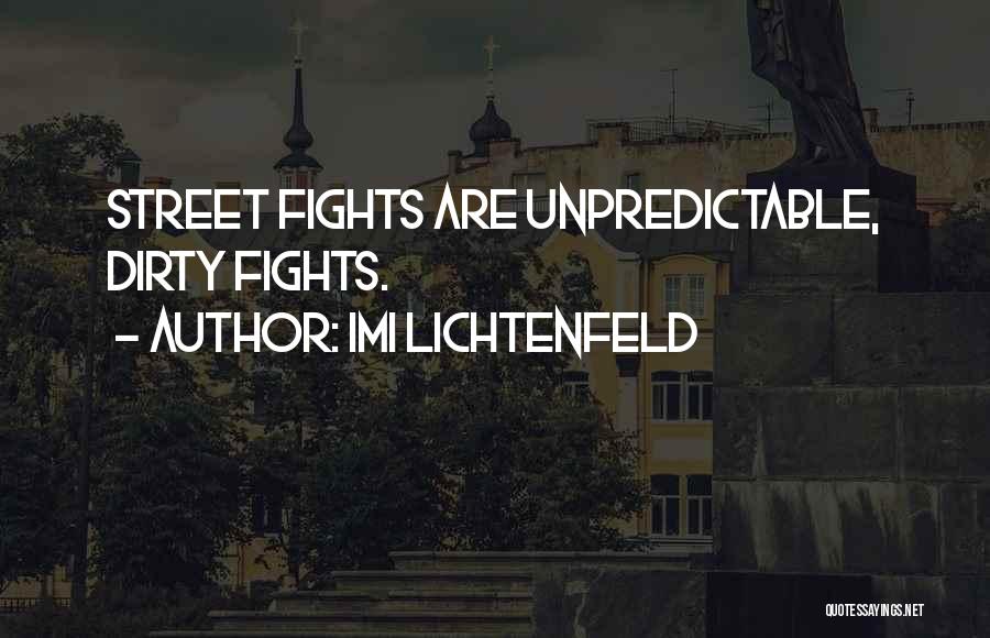 Imi Lichtenfeld Quotes: Street Fights Are Unpredictable, Dirty Fights.