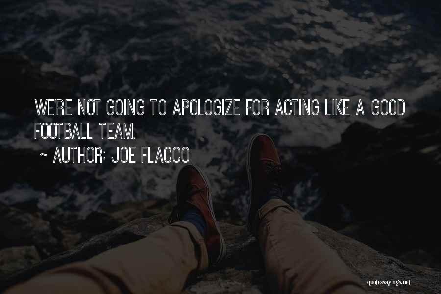 Joe Flacco Quotes: We're Not Going To Apologize For Acting Like A Good Football Team.