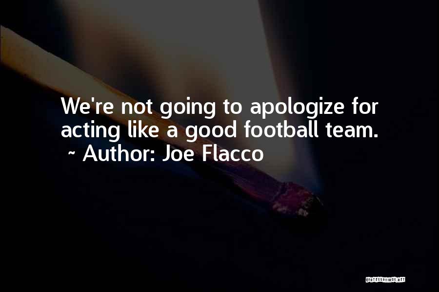 Joe Flacco Quotes: We're Not Going To Apologize For Acting Like A Good Football Team.