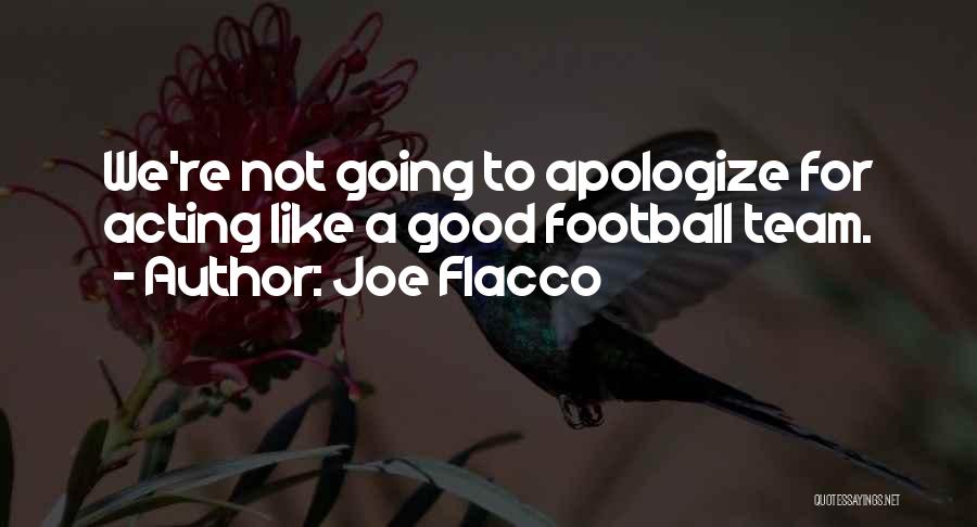 Joe Flacco Quotes: We're Not Going To Apologize For Acting Like A Good Football Team.
