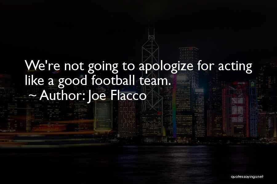 Joe Flacco Quotes: We're Not Going To Apologize For Acting Like A Good Football Team.