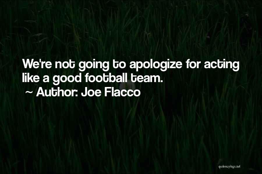 Joe Flacco Quotes: We're Not Going To Apologize For Acting Like A Good Football Team.