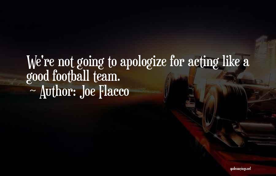 Joe Flacco Quotes: We're Not Going To Apologize For Acting Like A Good Football Team.