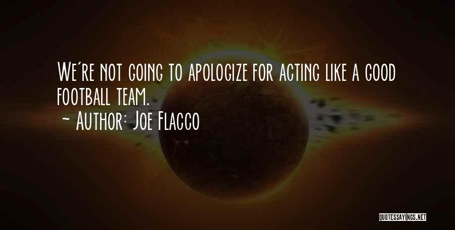 Joe Flacco Quotes: We're Not Going To Apologize For Acting Like A Good Football Team.