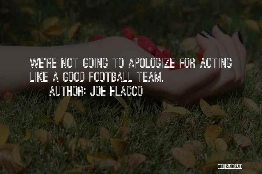 Joe Flacco Quotes: We're Not Going To Apologize For Acting Like A Good Football Team.