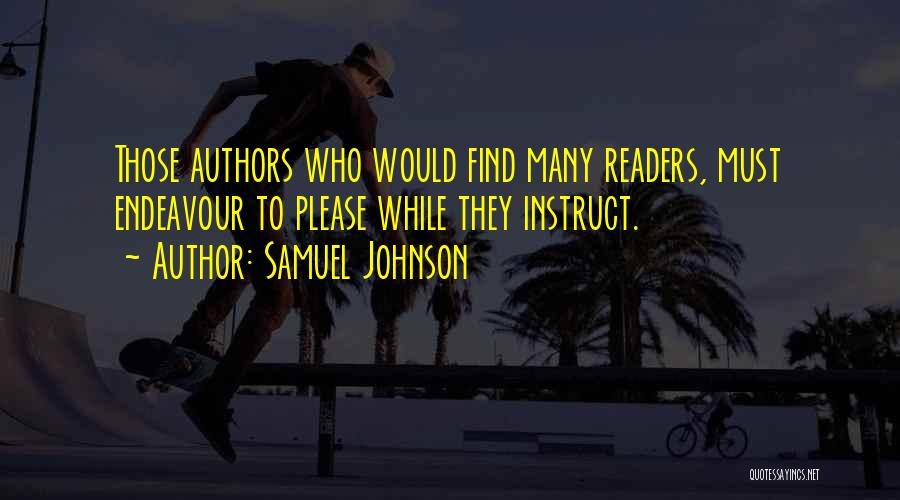 Samuel Johnson Quotes: Those Authors Who Would Find Many Readers, Must Endeavour To Please While They Instruct.