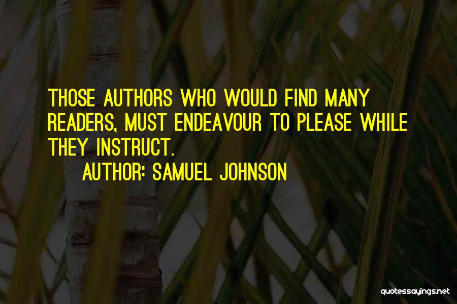 Samuel Johnson Quotes: Those Authors Who Would Find Many Readers, Must Endeavour To Please While They Instruct.