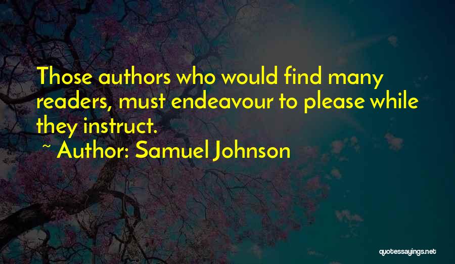 Samuel Johnson Quotes: Those Authors Who Would Find Many Readers, Must Endeavour To Please While They Instruct.