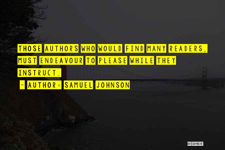 Samuel Johnson Quotes: Those Authors Who Would Find Many Readers, Must Endeavour To Please While They Instruct.