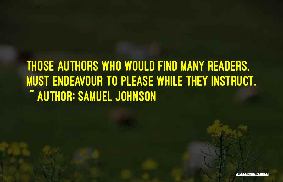 Samuel Johnson Quotes: Those Authors Who Would Find Many Readers, Must Endeavour To Please While They Instruct.