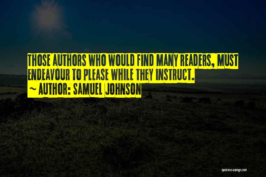 Samuel Johnson Quotes: Those Authors Who Would Find Many Readers, Must Endeavour To Please While They Instruct.