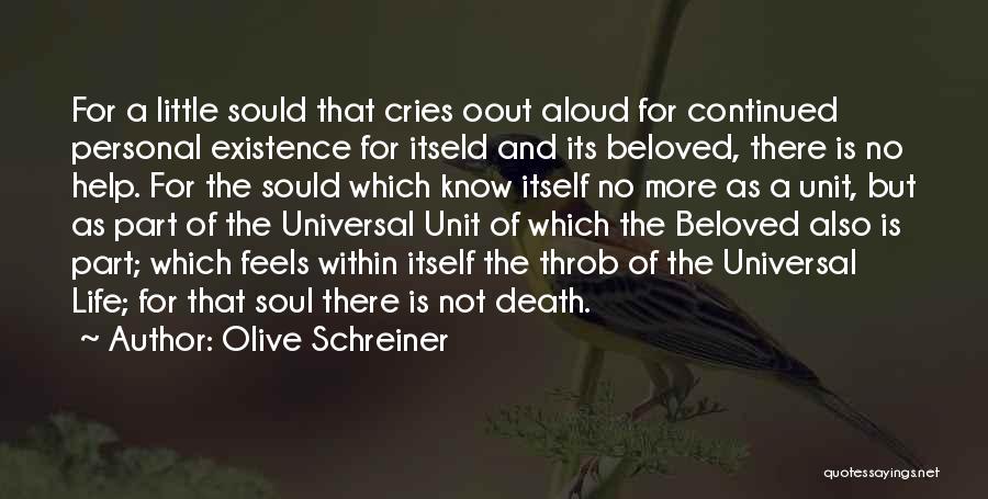 Olive Schreiner Quotes: For A Little Sould That Cries Oout Aloud For Continued Personal Existence For Itseld And Its Beloved, There Is No