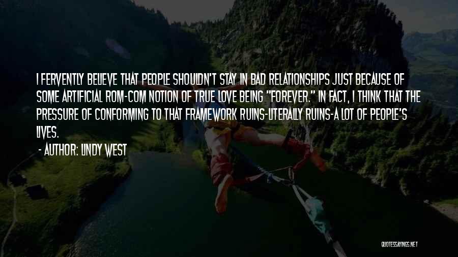 Lindy West Quotes: I Fervently Believe That People Shouldn't Stay In Bad Relationships Just Because Of Some Artificial Rom-com Notion Of True Love