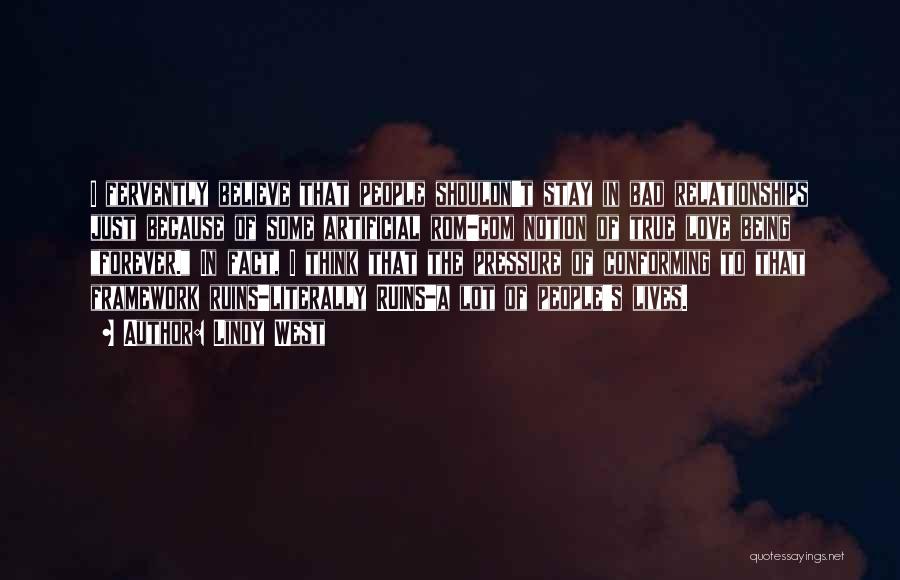 Lindy West Quotes: I Fervently Believe That People Shouldn't Stay In Bad Relationships Just Because Of Some Artificial Rom-com Notion Of True Love
