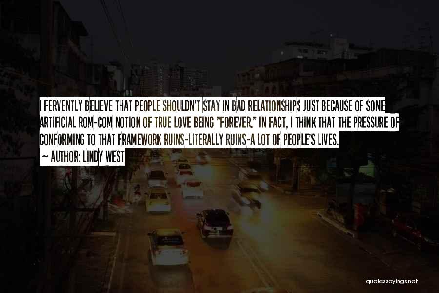Lindy West Quotes: I Fervently Believe That People Shouldn't Stay In Bad Relationships Just Because Of Some Artificial Rom-com Notion Of True Love