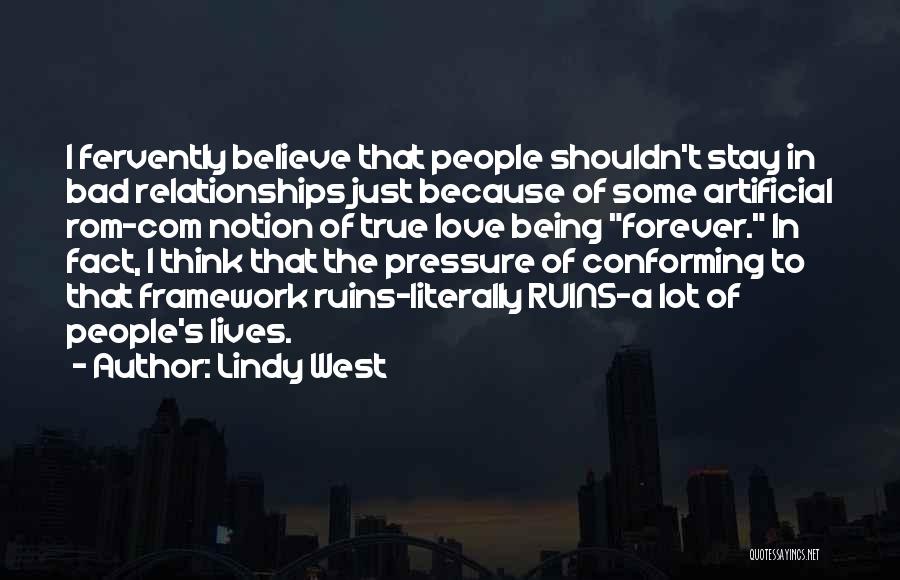 Lindy West Quotes: I Fervently Believe That People Shouldn't Stay In Bad Relationships Just Because Of Some Artificial Rom-com Notion Of True Love