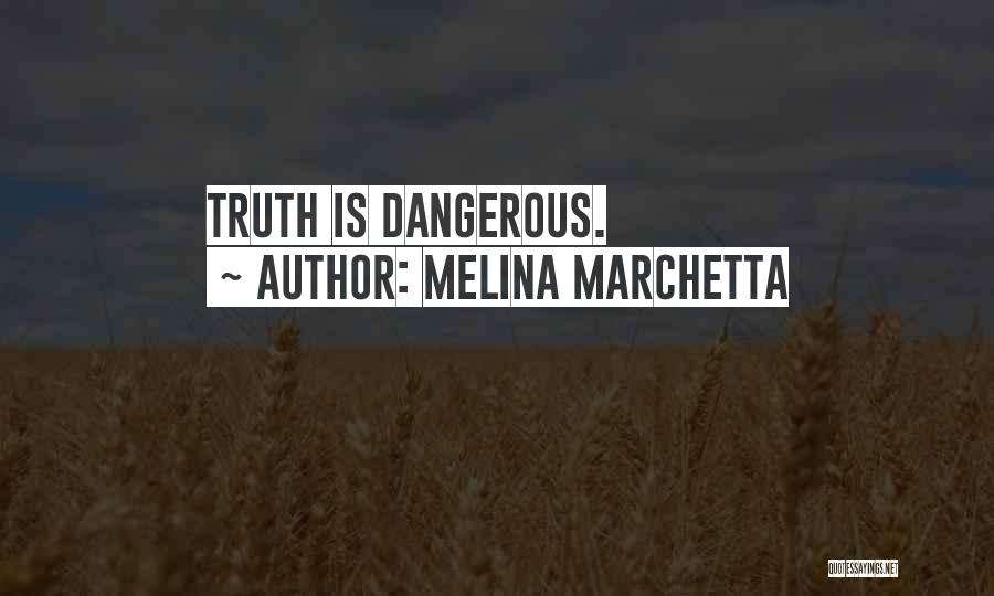 Melina Marchetta Quotes: Truth Is Dangerous.