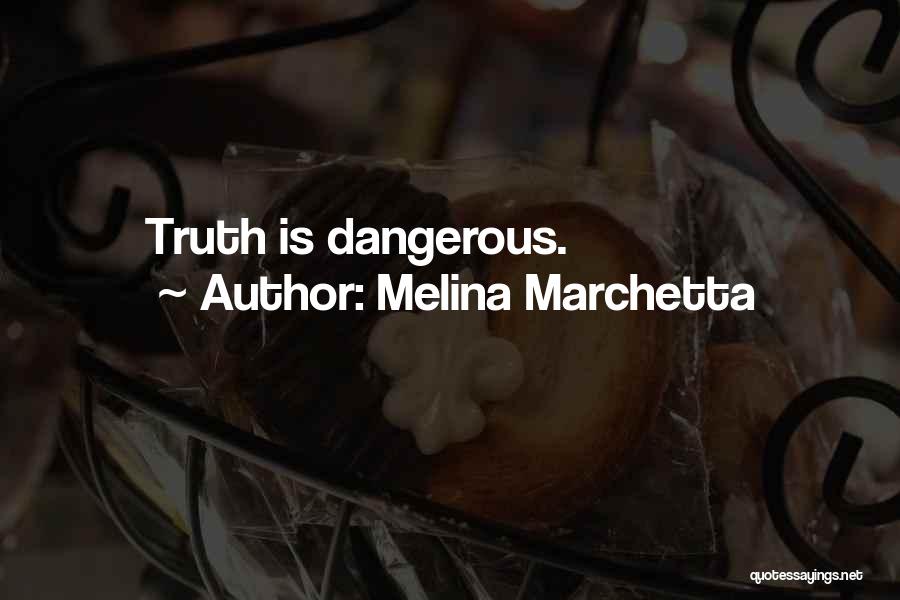 Melina Marchetta Quotes: Truth Is Dangerous.