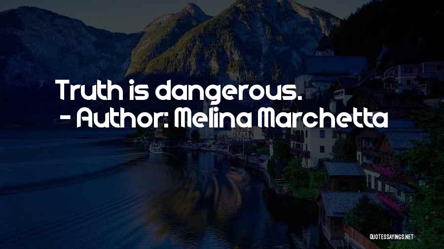 Melina Marchetta Quotes: Truth Is Dangerous.