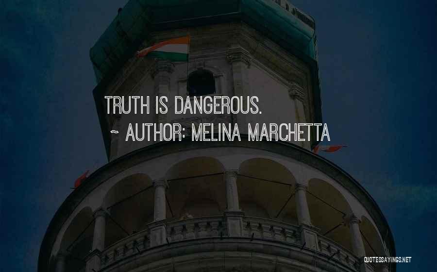 Melina Marchetta Quotes: Truth Is Dangerous.