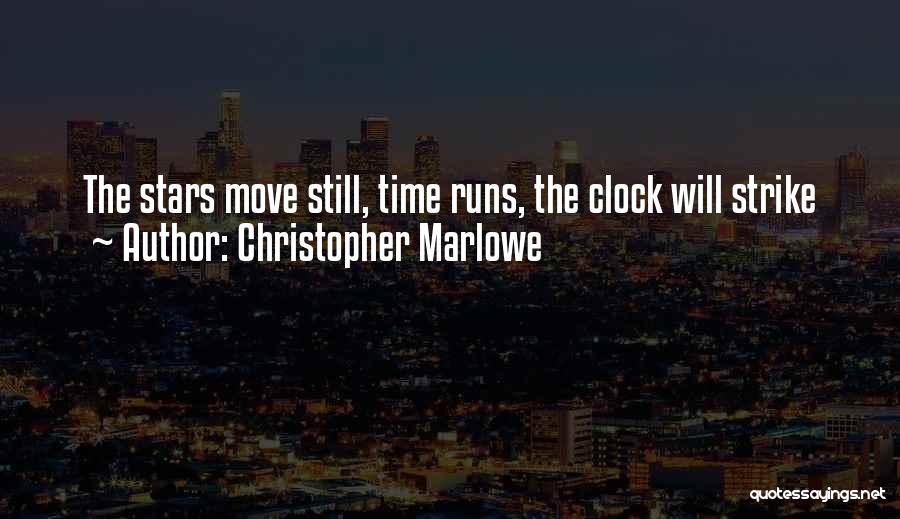 Christopher Marlowe Quotes: The Stars Move Still, Time Runs, The Clock Will Strike