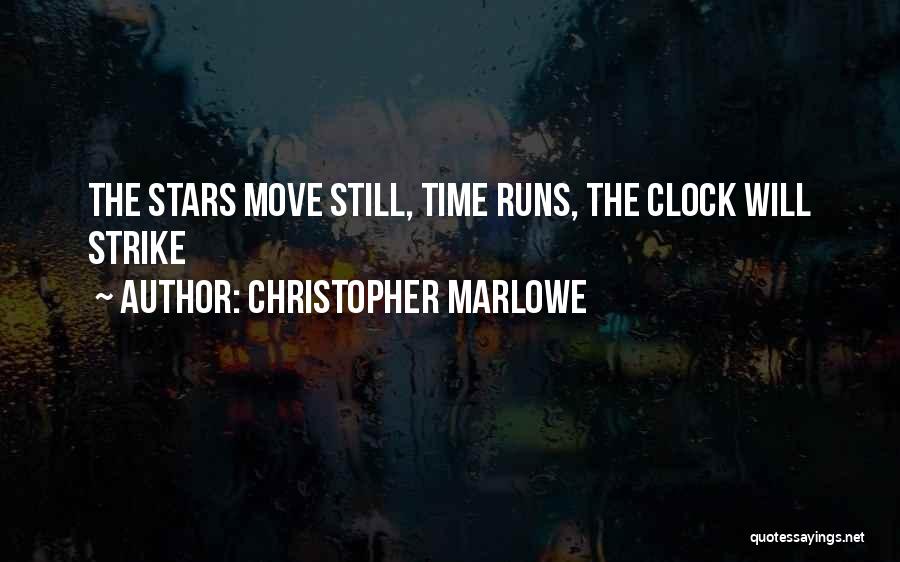 Christopher Marlowe Quotes: The Stars Move Still, Time Runs, The Clock Will Strike