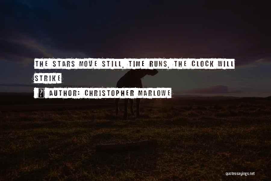 Christopher Marlowe Quotes: The Stars Move Still, Time Runs, The Clock Will Strike