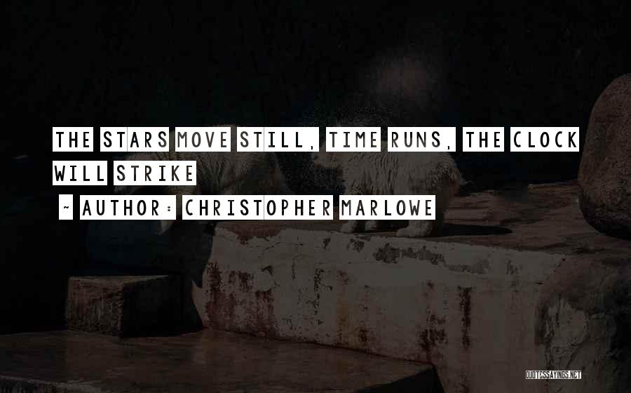Christopher Marlowe Quotes: The Stars Move Still, Time Runs, The Clock Will Strike