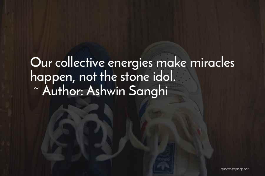 Ashwin Sanghi Quotes: Our Collective Energies Make Miracles Happen, Not The Stone Idol.