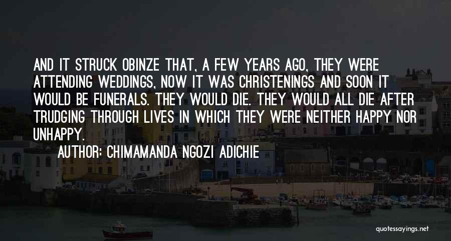 Chimamanda Ngozi Adichie Quotes: And It Struck Obinze That, A Few Years Ago, They Were Attending Weddings, Now It Was Christenings And Soon It