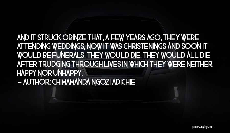 Chimamanda Ngozi Adichie Quotes: And It Struck Obinze That, A Few Years Ago, They Were Attending Weddings, Now It Was Christenings And Soon It
