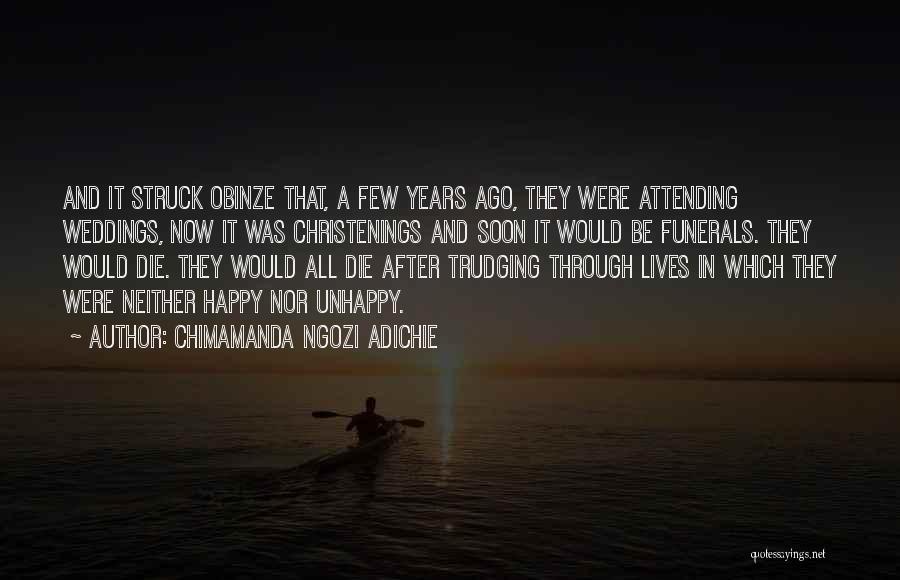 Chimamanda Ngozi Adichie Quotes: And It Struck Obinze That, A Few Years Ago, They Were Attending Weddings, Now It Was Christenings And Soon It