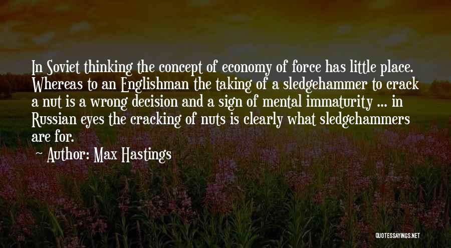 Max Hastings Quotes: In Soviet Thinking The Concept Of Economy Of Force Has Little Place. Whereas To An Englishman The Taking Of A