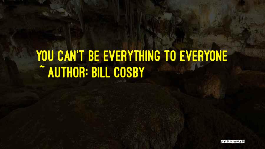 Bill Cosby Quotes: You Can't Be Everything To Everyone