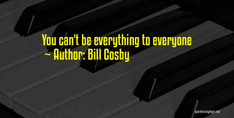 Bill Cosby Quotes: You Can't Be Everything To Everyone