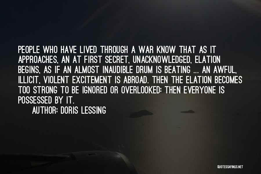 Doris Lessing Quotes: People Who Have Lived Through A War Know That As It Approaches, An At First Secret, Unacknowledged, Elation Begins, As