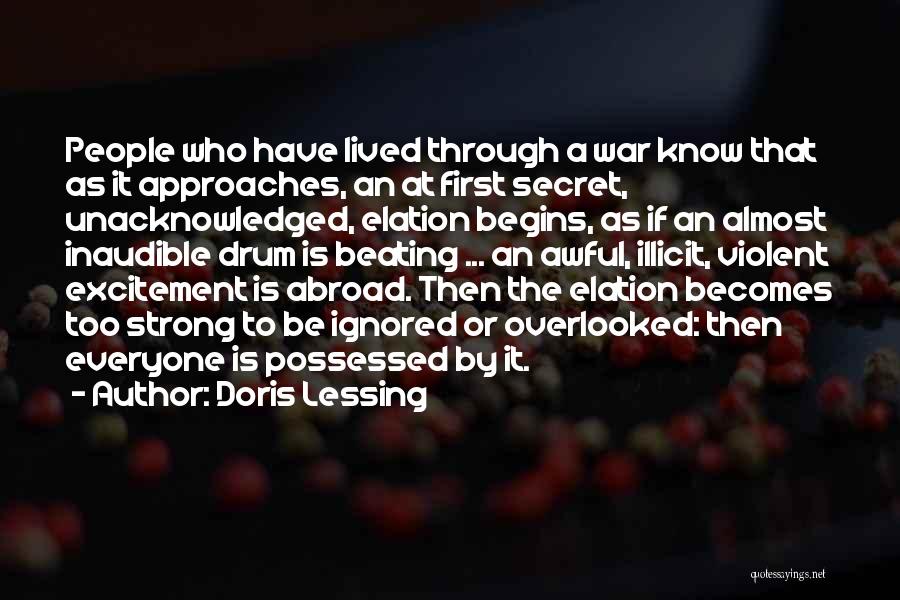 Doris Lessing Quotes: People Who Have Lived Through A War Know That As It Approaches, An At First Secret, Unacknowledged, Elation Begins, As