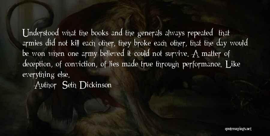 Seth Dickinson Quotes: Understood What The Books And The Generals Always Repeated: That Armies Did Not Kill Each Other, They Broke Each Other,