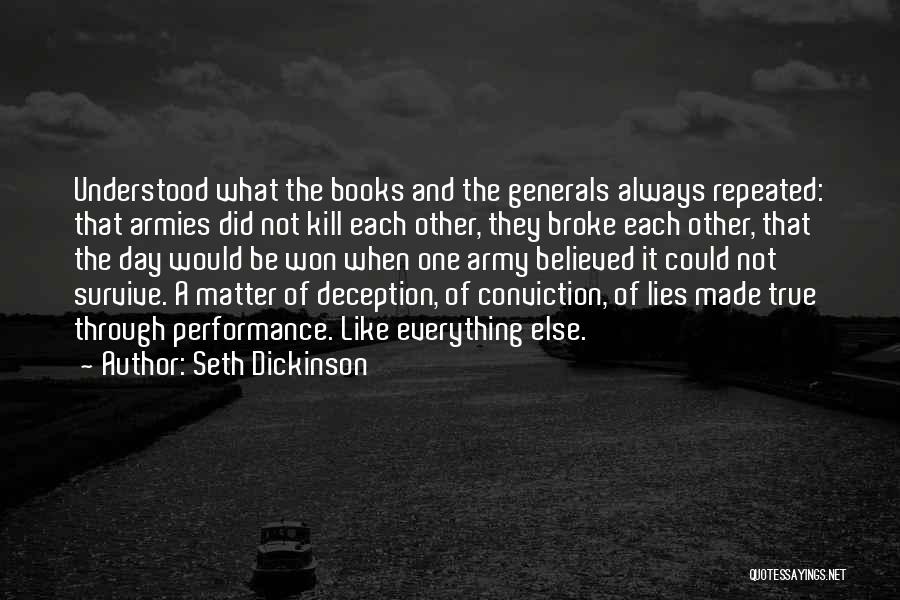 Seth Dickinson Quotes: Understood What The Books And The Generals Always Repeated: That Armies Did Not Kill Each Other, They Broke Each Other,