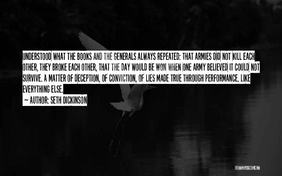 Seth Dickinson Quotes: Understood What The Books And The Generals Always Repeated: That Armies Did Not Kill Each Other, They Broke Each Other,