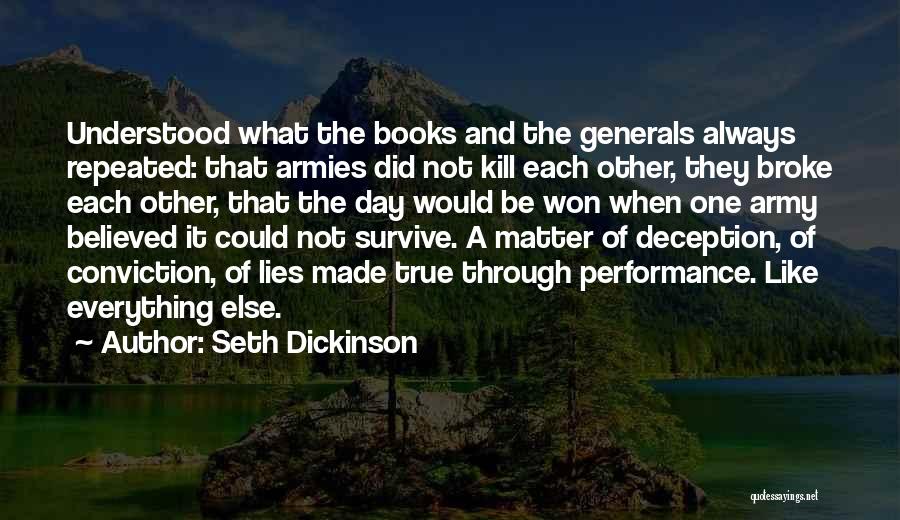 Seth Dickinson Quotes: Understood What The Books And The Generals Always Repeated: That Armies Did Not Kill Each Other, They Broke Each Other,