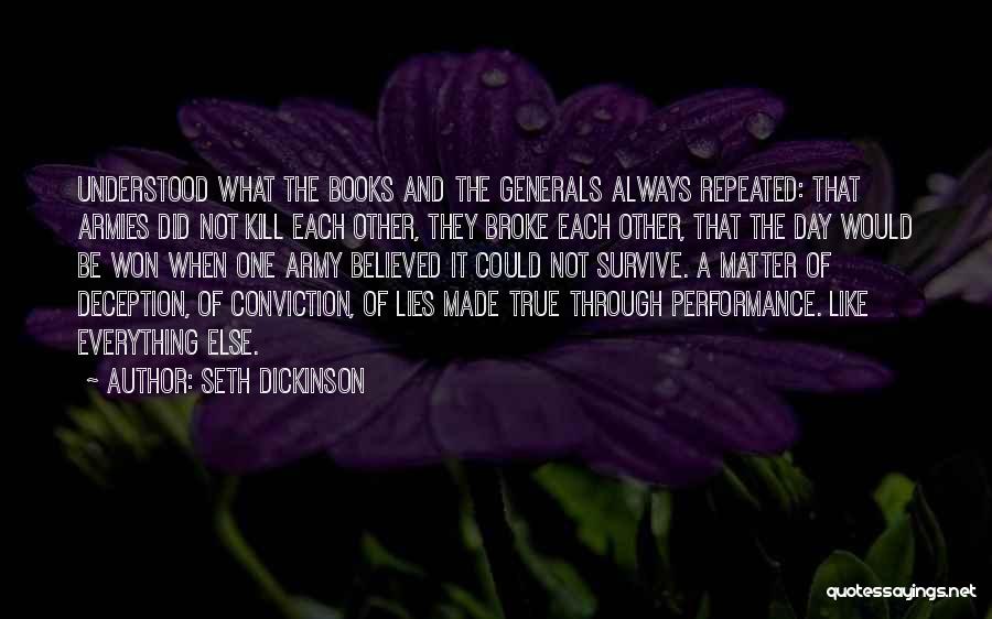 Seth Dickinson Quotes: Understood What The Books And The Generals Always Repeated: That Armies Did Not Kill Each Other, They Broke Each Other,