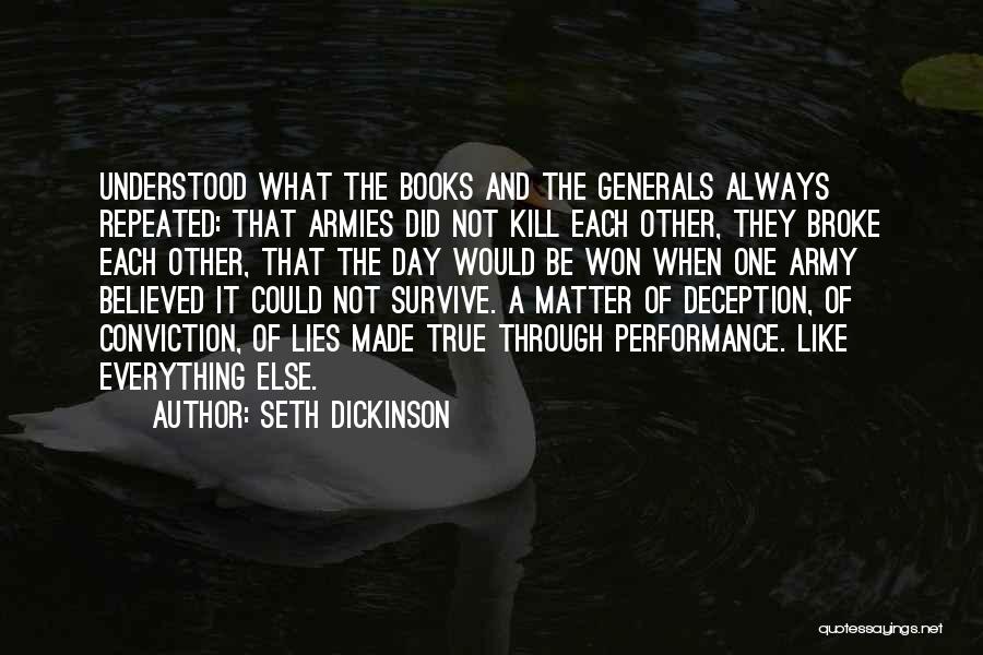 Seth Dickinson Quotes: Understood What The Books And The Generals Always Repeated: That Armies Did Not Kill Each Other, They Broke Each Other,