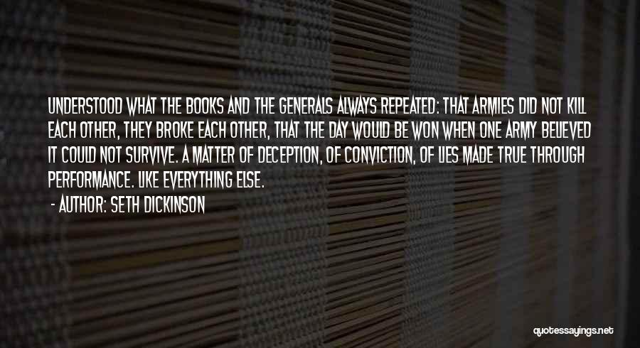 Seth Dickinson Quotes: Understood What The Books And The Generals Always Repeated: That Armies Did Not Kill Each Other, They Broke Each Other,