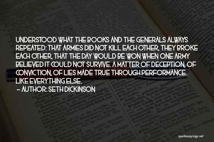 Seth Dickinson Quotes: Understood What The Books And The Generals Always Repeated: That Armies Did Not Kill Each Other, They Broke Each Other,