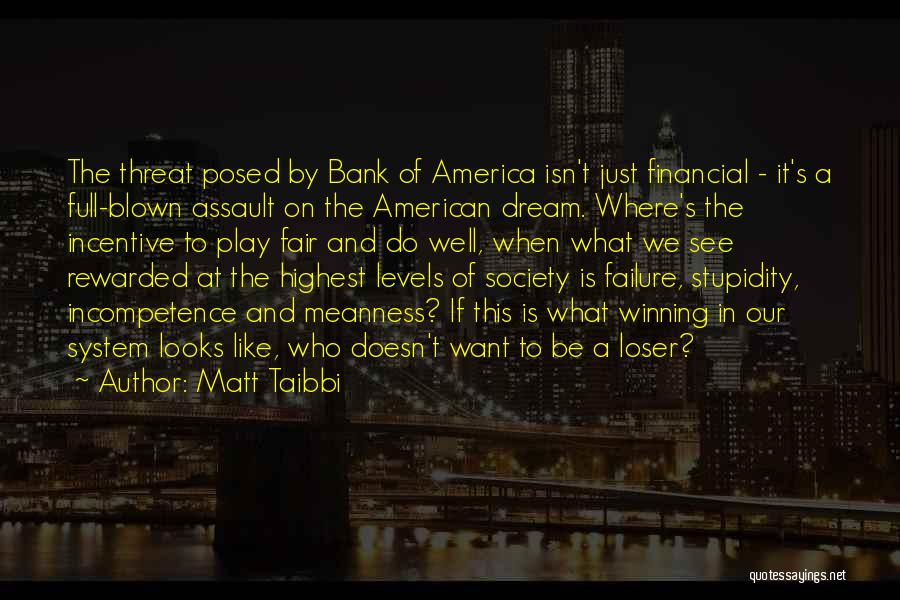 Matt Taibbi Quotes: The Threat Posed By Bank Of America Isn't Just Financial - It's A Full-blown Assault On The American Dream. Where's