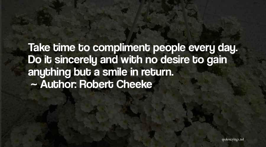 Robert Cheeke Quotes: Take Time To Compliment People Every Day. Do It Sincerely And With No Desire To Gain Anything But A Smile