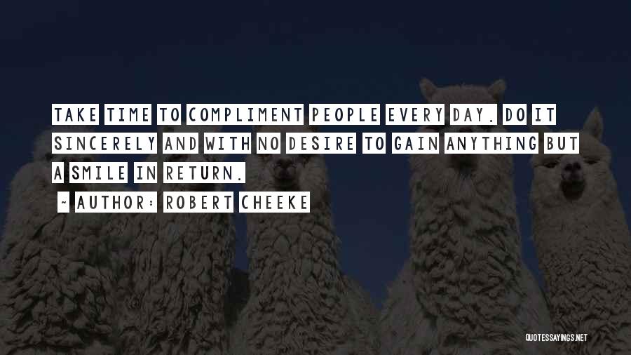 Robert Cheeke Quotes: Take Time To Compliment People Every Day. Do It Sincerely And With No Desire To Gain Anything But A Smile