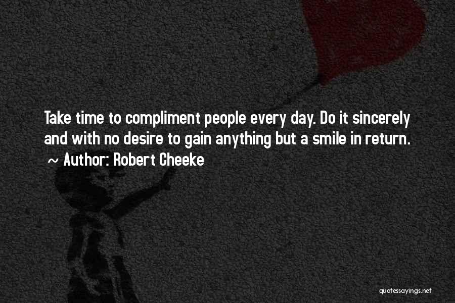 Robert Cheeke Quotes: Take Time To Compliment People Every Day. Do It Sincerely And With No Desire To Gain Anything But A Smile