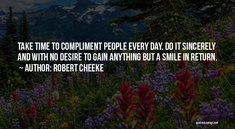 Robert Cheeke Quotes: Take Time To Compliment People Every Day. Do It Sincerely And With No Desire To Gain Anything But A Smile